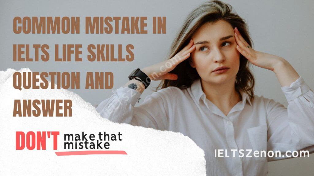 Common mistake in IELTS life skills question and answer
