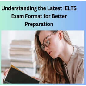 Latest IELTS Exam Format for Better Preparation