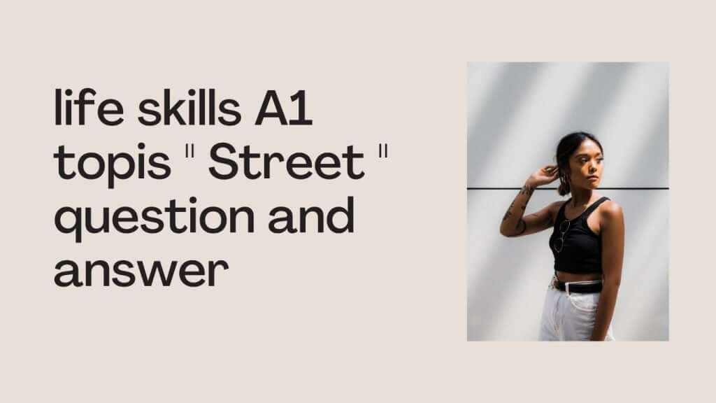life skills A1 topis Street question and answer