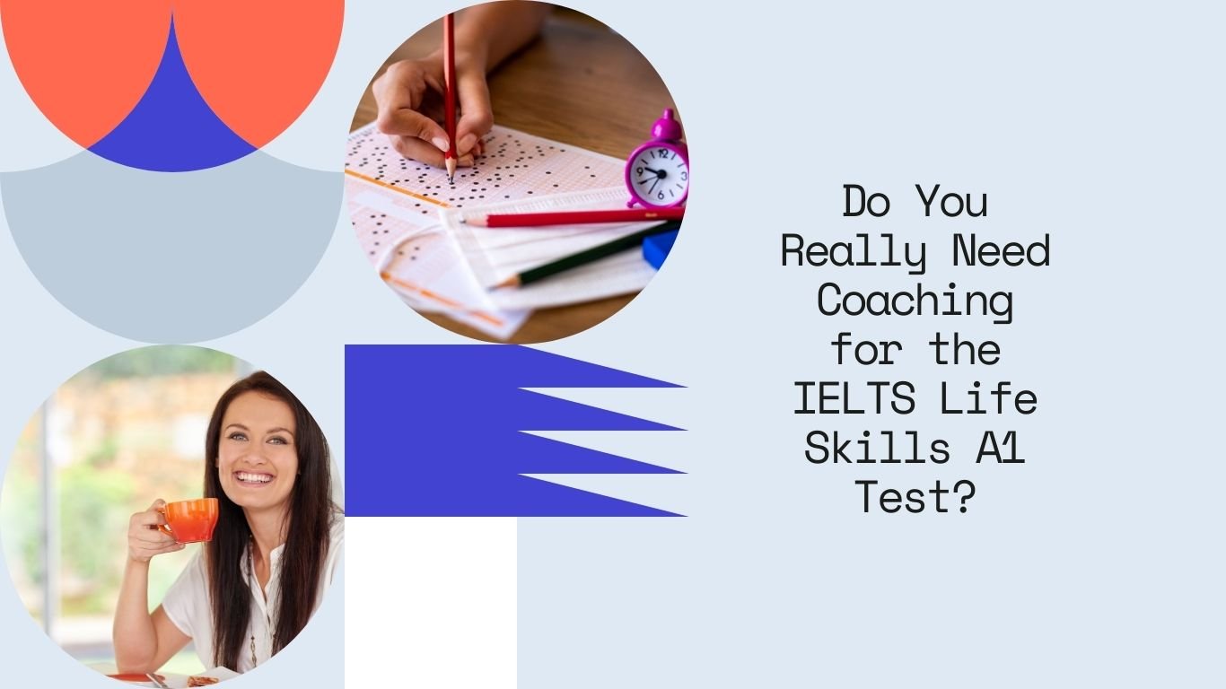 Do You Really Need Coaching for the IELTS Life Skills A1 Test?